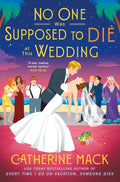 No One Was Supposed to Die at This Wedding: A Novel, Catherine Mack