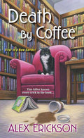 Death by Coffee (A Bookstore Cafe Mystery, #1) — Alex Erickson by Coffee - mass market paperback