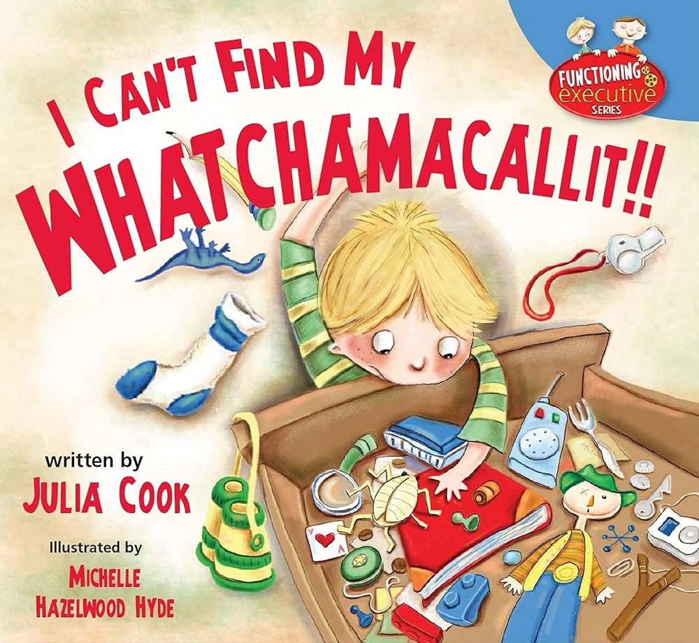 Used paperback copy of I Can't Find My Whatchamacallit (Functioning Executive) by Julia Cook at Donna's Book Corner