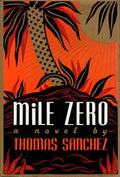 Used hardcover copy of Mile Zero by Thomas Sanchez at Donna's Book Corner